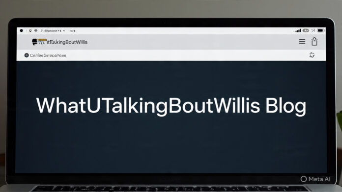 WhatUTalkingBoutWillis Blog